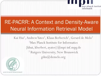 RE-PACRR: A Context and Density-Aware  Neural Information Retrieval Model Kai Hui 1 , Andrew Yates