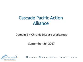 Cascade Pacific Ac  Action  Allia  lliance  Domain 2 + Chronic Disease Workgroup  September 26,