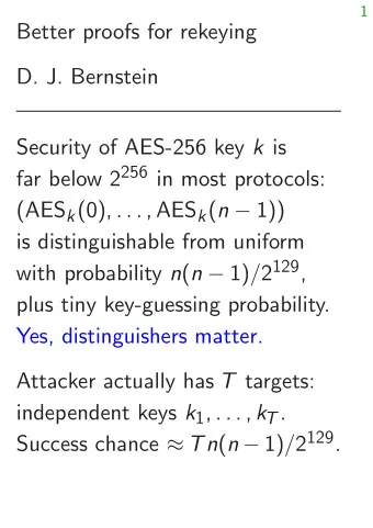 Better proofs for rekeying  D. J. Bernstein Security of AES-256 key k is far below 2 256 in most