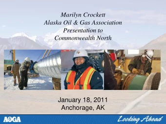 Marilyn Crockett  Alaska Oil &amp; Gas Association  Presentation to  Commonwealth North  January