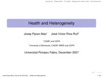 Health and Heterogeneity Josep Pijoan-Mas 1 os-Rull 2  Jos  e-V  ctor R 1 CEMFI and CEPR