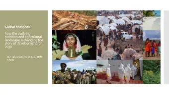 Global hotspots :  how the evolving  nutrition and agricultural  landscape is changing the  story