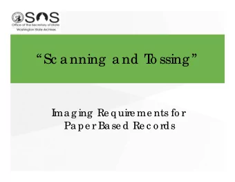 Sc a nning  a nd T  o ssing   I  ma g ing  Re q uire me nts fo r  Pa pe r Ba se d Re c o rds