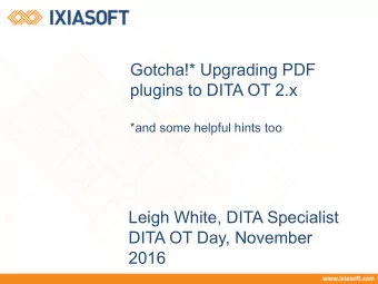 Gotcha!* Upgrading PDF  plugins to DITA OT 2.x  *and some helpful hints too  Leigh White, DITA