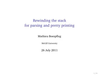 Rewinding the stack  for parsing and pretty printing  Mathieu Boespflug  McGill University  26 July