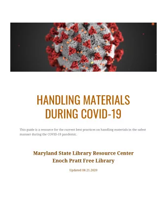 HANDLING MATERIALS  DURING COVID-19  This guide is a resource for the current best practices on