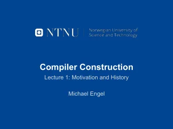 Compiler Construction  Lecture 1: Motivation and History  Michael Engel  whoami?  Michael Engel