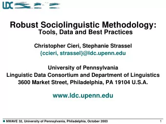 Robust Sociolinguistic Methodology:  Tools, Data and Best Practices  Christopher Cieri, Stephanie
