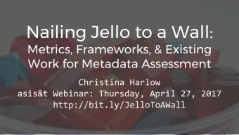 Nailing Jello to a Wall:  Metrics, Frameworks, &amp; Existing  Work for Metadata Assessment
