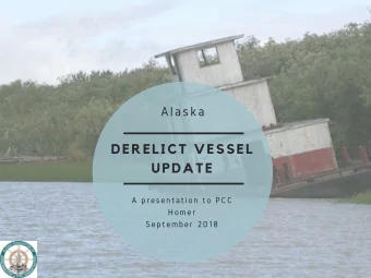 Alaska  DERELICT VESSEL  UPDATE  A presentation to PCC  Homer  September 2018  WHAT'S THE  &quot;By