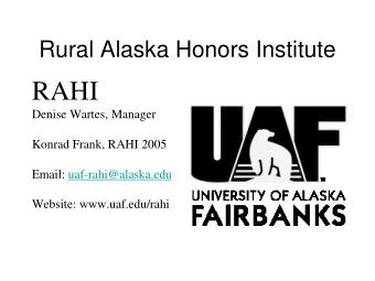 RAHI  Denise Wartes, Manager  Konrad Frank, RAHI 2005  Email: uaf-rahi@alaska.edu  Website: