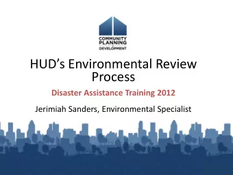 HUDs Environmental Review  Process  Disaster Assistance Training 2012  Jerimiah Sanders,