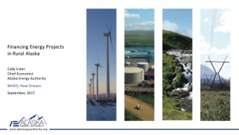 Financing Energy Projects  in Rural Alaska  Cady Lister  Chief Economist  Alaska Energy Authority