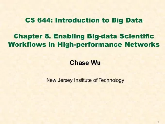 CS 644: Introduction to Big Data  Chapter 8. Enabling Big-data Scientific  Workflows in