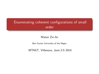 Enumerating coherent configurations of small  order  Matan Ziv-Av  Ben Gurion University of the