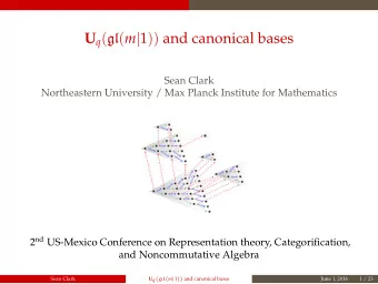 U q ( gl ( m | 1 )) and canonical bases  Sean Clark  Northeastern University / Max Planck Institute