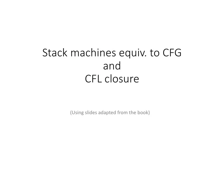 stack machines equiv to cfg and cfl closure