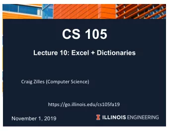CS 105  Lecture 10: Excel + Dictionaries  Craig Zilles (Computer Science)