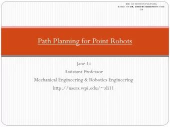 Path Planning for Point Robots  Jane Li  Assistant Professor  Mechanical Engineering &amp; Robotics