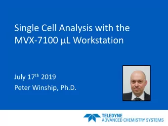 Single Cell Analysis with the  MVX-7100 L Workstation July 17 th 2019  Peter Winship, Ph.D.