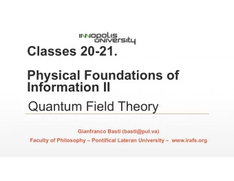 Classes 20-21.  Physical Foundations of  Information II  Quantum Field Theory  Gianfranco Basti