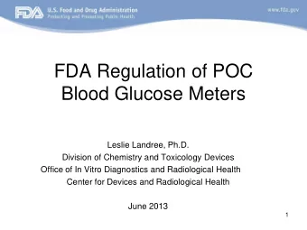 FDA Regulation of POC  Blood Glucose Meters  Leslie Landree, Ph.D.  Division of Chemistry and