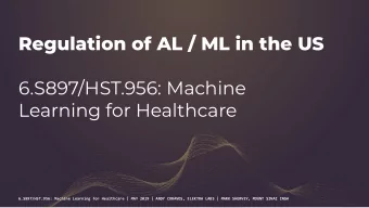 Regulation of AL / ML in the US  6.S897/HST.956: Machine  Learning for Healthcare  6.S897/HST.956: