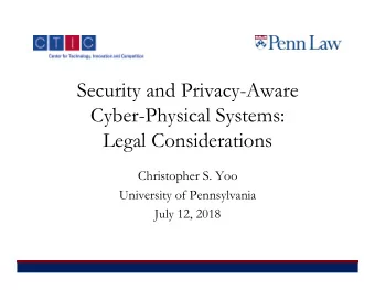 Security and Privacy-Aware  Cyber-Physical Systems:  Legal Considerations  Christopher S. Yoo