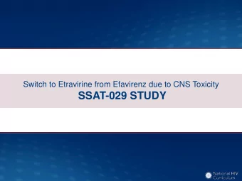 SSAT-029 STUDY  Switch to Etravirine from Efavirenz Due to CNS Toxicity  SSAT-029: Design  Study