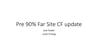 Pre 90% Far Site CF update  Jack Fowler  Justin Freitag  Mucking drift update  The mucking