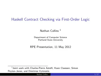 Haskell Contract Checking via First-Order Logic Nathan Collins 1  Department of Computer Science