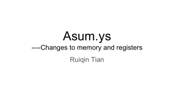 Asum.ys  ----Changes to memory and registers  Ruiqin Tian 5.init: irmovl Stack, %esp # Set up stack