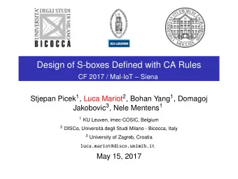 Design of S-boxes Defined with CA Rules  CF 2017 / Mal-IoT  Siena Stjepan Picek 1 , Luca Mariot