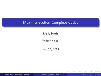 Max Intersection-Complete Codes  Molly Hoch  Wellesley College  July 17, 2017  Molly Hoch