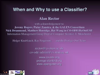 When and Why to use a Classifier?  When and Why to use a Classifier?  Alan Rector  Alan Rector