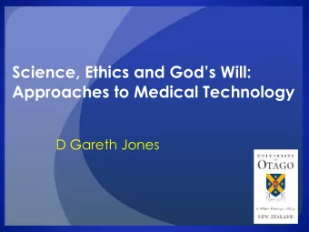 Science, Ethics and Gods Will:  Approaches to Medical Technology  D Gareth Jones  Background