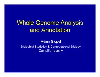 Whole Genome Analysis  and Annotation  Adam Siepel  Biological Statistics &amp; Computational