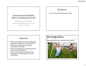 Disclosures  I have no financial disclosures to make  Issues Around Periviability:  What is an