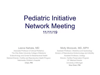 Pediatric Initiative  Network Meeting  11/11/19  Leena Nahata, MD  Molly Moravek, MD, MPH