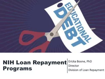 NIH Loan Repayment  Er  Ericka Boone,  , PhD  Dir  Direct  ctor  Programs  Div  Divis  isio  ion o