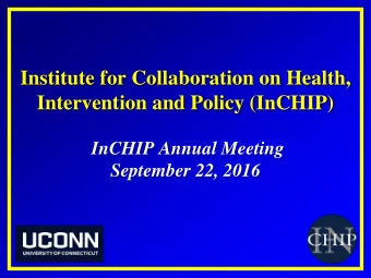 Institute for Collaboration on Health,  Intervention and Policy (InCHIP)  InCHIP Annual Meeting