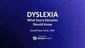 DYSLEXIA  What Every Educator  Should Know  Donell Pons, M.Ed., MAT  Sponsored by  Approximately 1