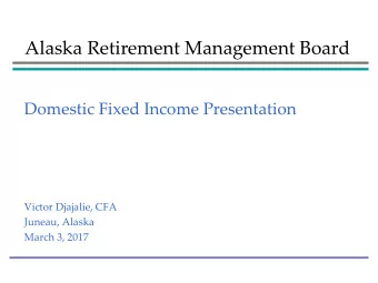Alaska Retirement Management Board  Domestic Fixed Income Presentation  Victor Djajalie, CFA