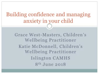 Building confidence and managing  anxiety in your child Grace West- Masters, Childrens