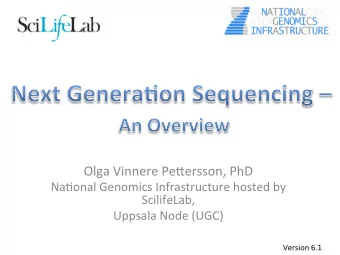 Olga Vinnere Pe,ersson, PhD  Na3onal Genomics Infrastructure hosted by  ScilifeLab,  Uppsala Node