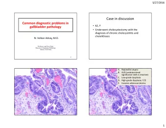Case in discussion  Common diagnostic problems in  62, F  gallbladder pathology  Underwent