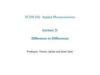 ECON 626: Applied Microeconomics  Lecture 3:  Difference-in-Differences  Professors: Pamela Jakiela