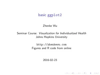 basic ggplot2  Zhenke Wu Seminar Course: Visualization for Individualized Health  Johns Hopkins