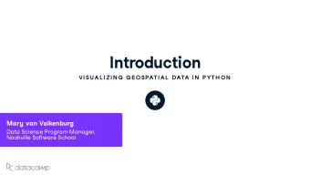 Introd u ction  VISU AL IZIN G  G E OSPATIAL  DATA IN  P YTH ON Mar y v an Valkenb u rg Data