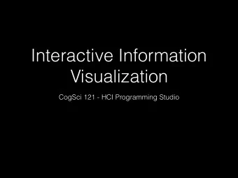 Interactive Information  Visualization  CogSci 121 - HCI Programming Studio  If you are going to